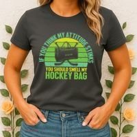If Think My Attitude Stinks You Should Smell My Hockey Bag Women's T-Shirt thumb 2