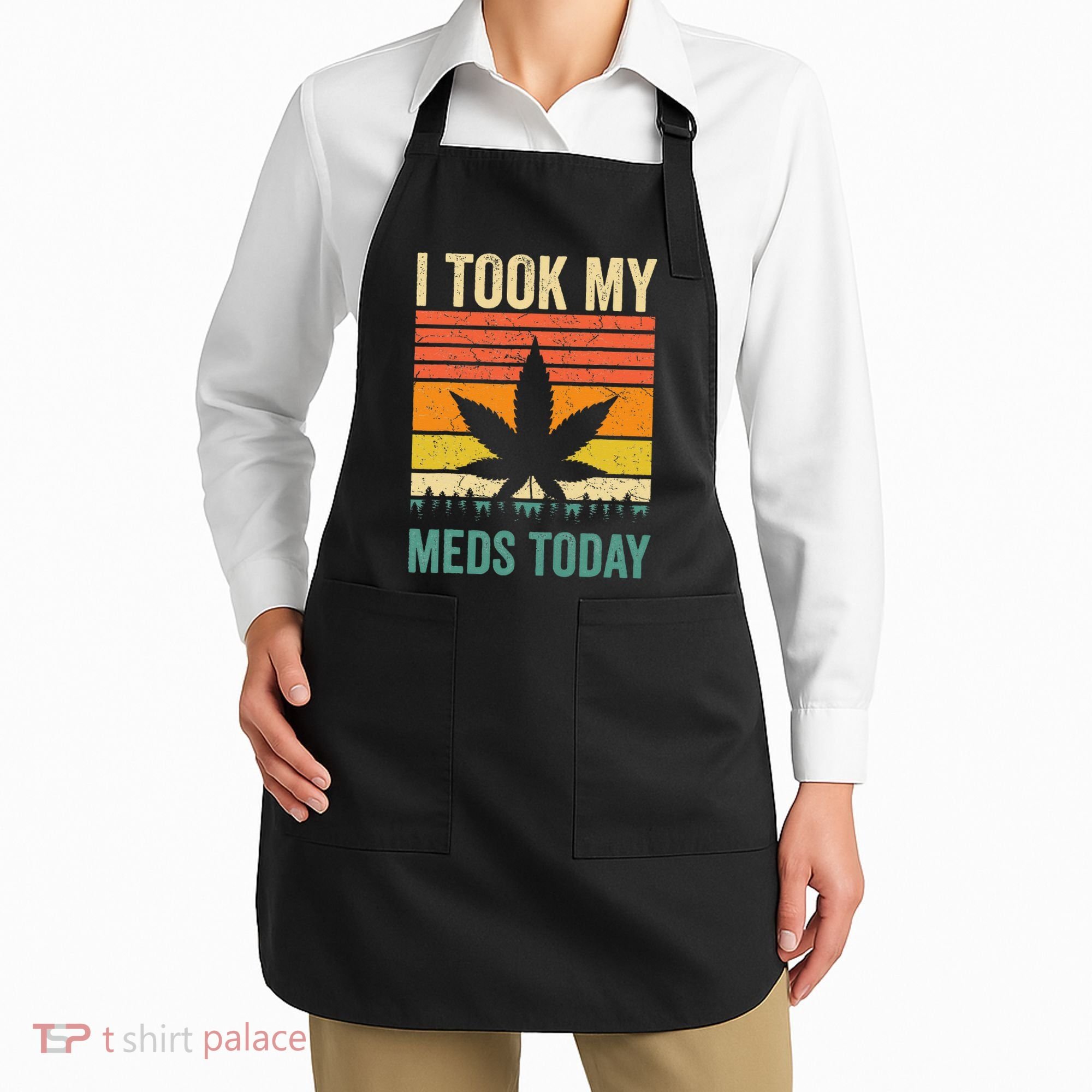 I Took My Meds Today Funny Medical Marijuana Cannabis Weed Apron