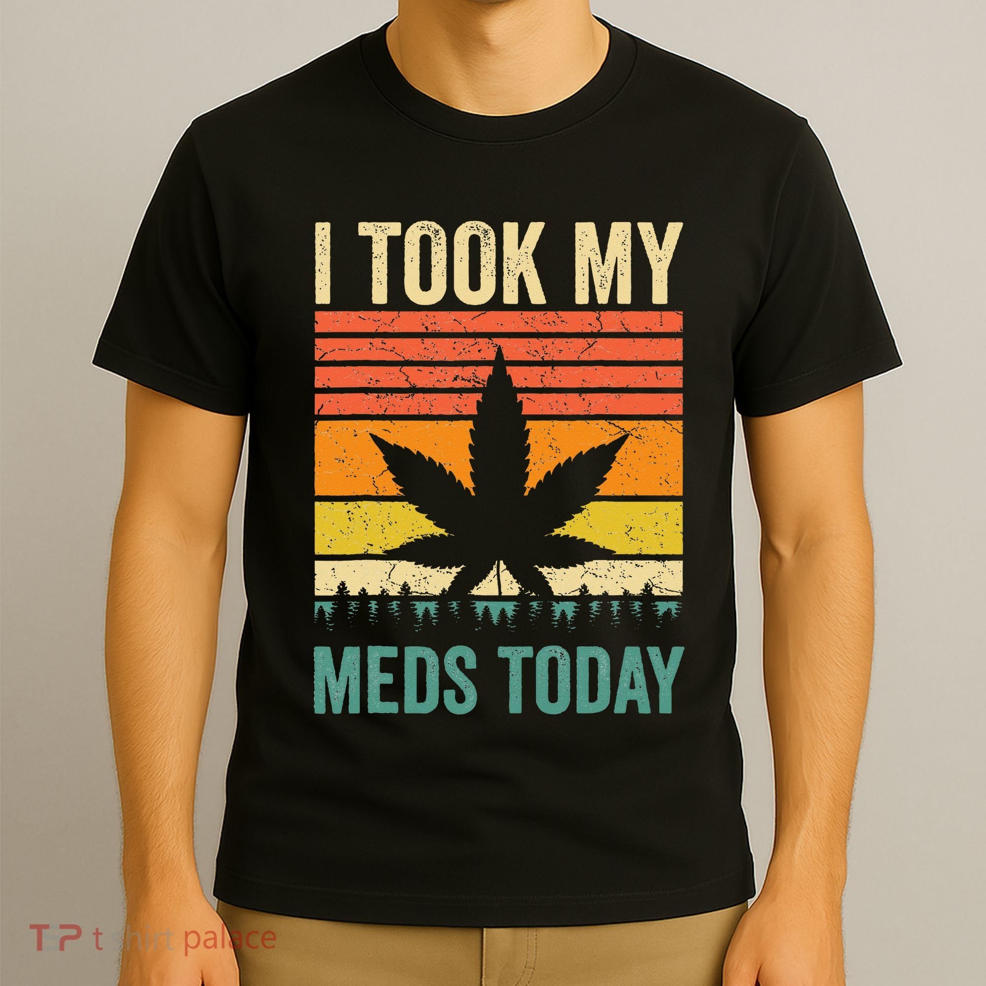 I Took My Meds Today Funny Medical Marijuana Cannabis Weed T-Shirt