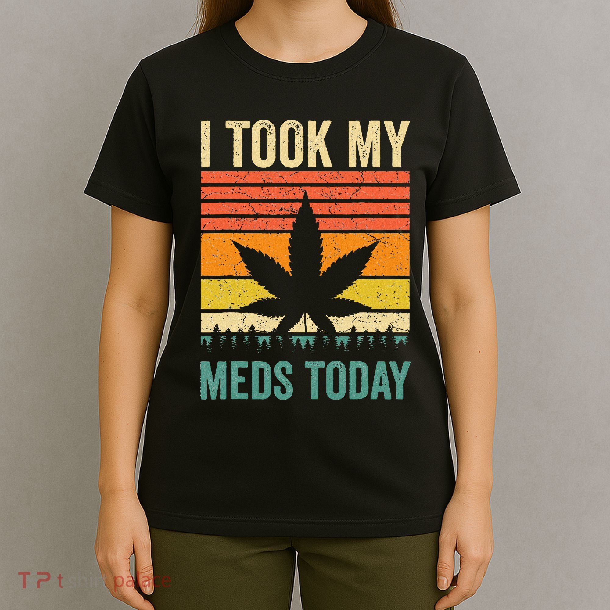 I Took My Meds Today Funny Medical Marijuana Cannabis Weed T-Shirt