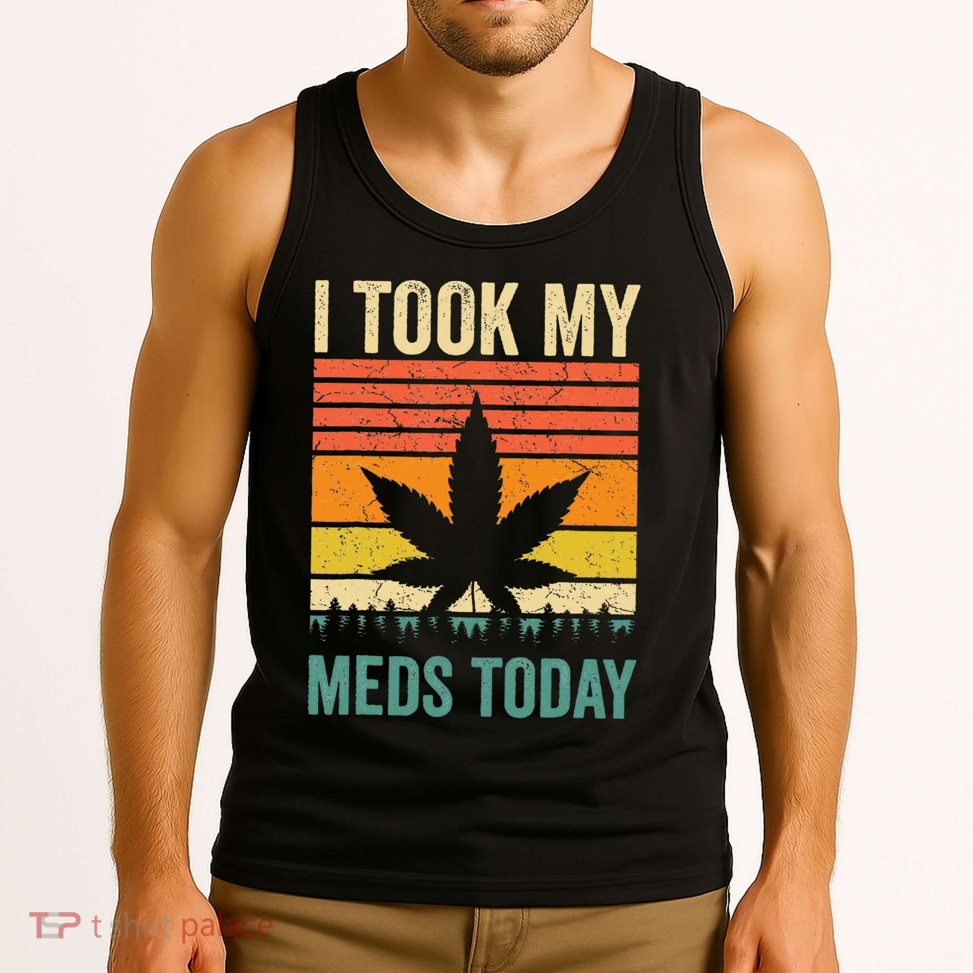 I Took My Meds Today Funny Medical Marijuana Cannabis Weed Tank Top