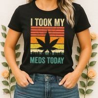 I Took My Meds Today Funny Medical Marijuana Cannabis Weed Women's T-Shirt thumb 2