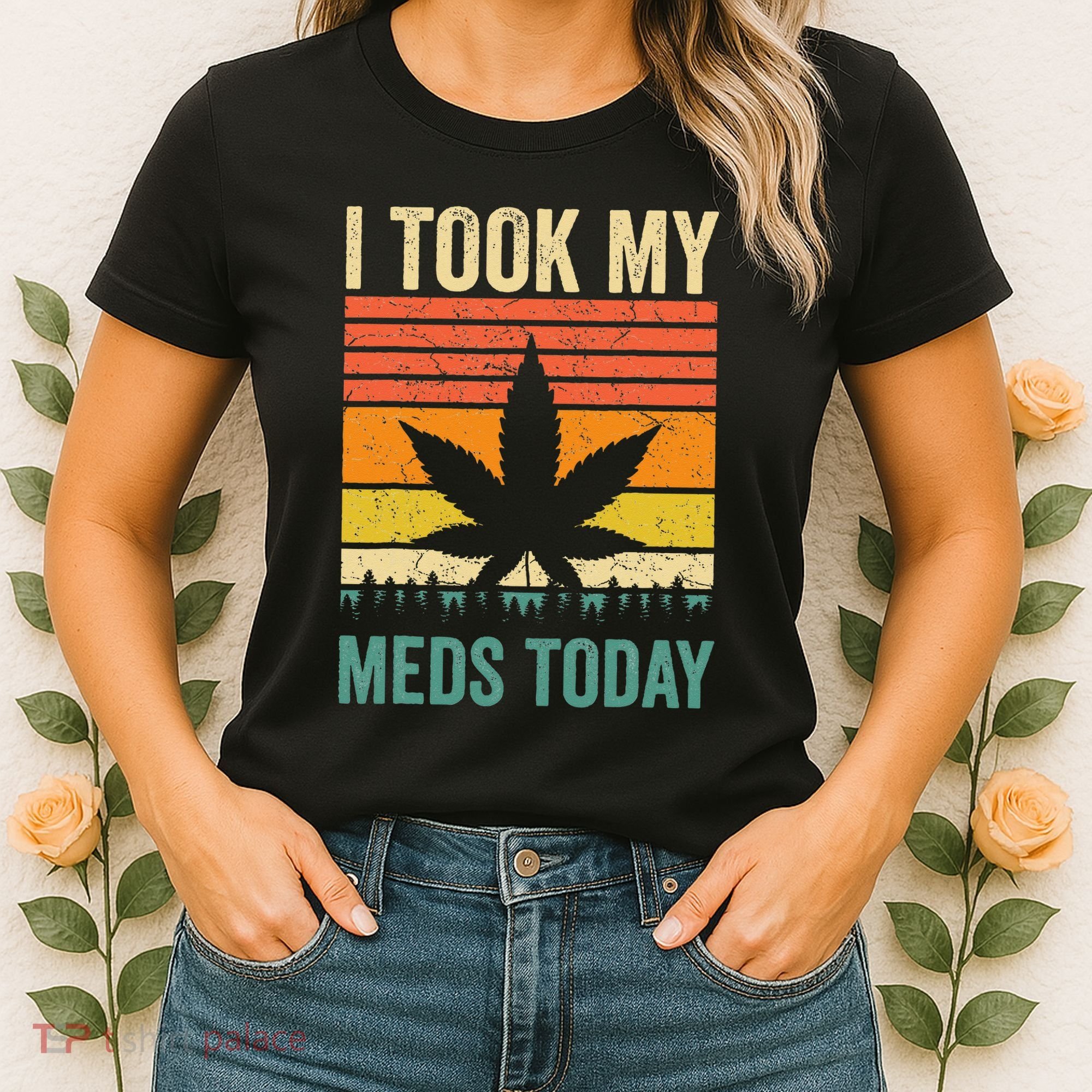 I Took My Meds Today Funny Medical Marijuana Cannabis Weed Women's T-Shirt