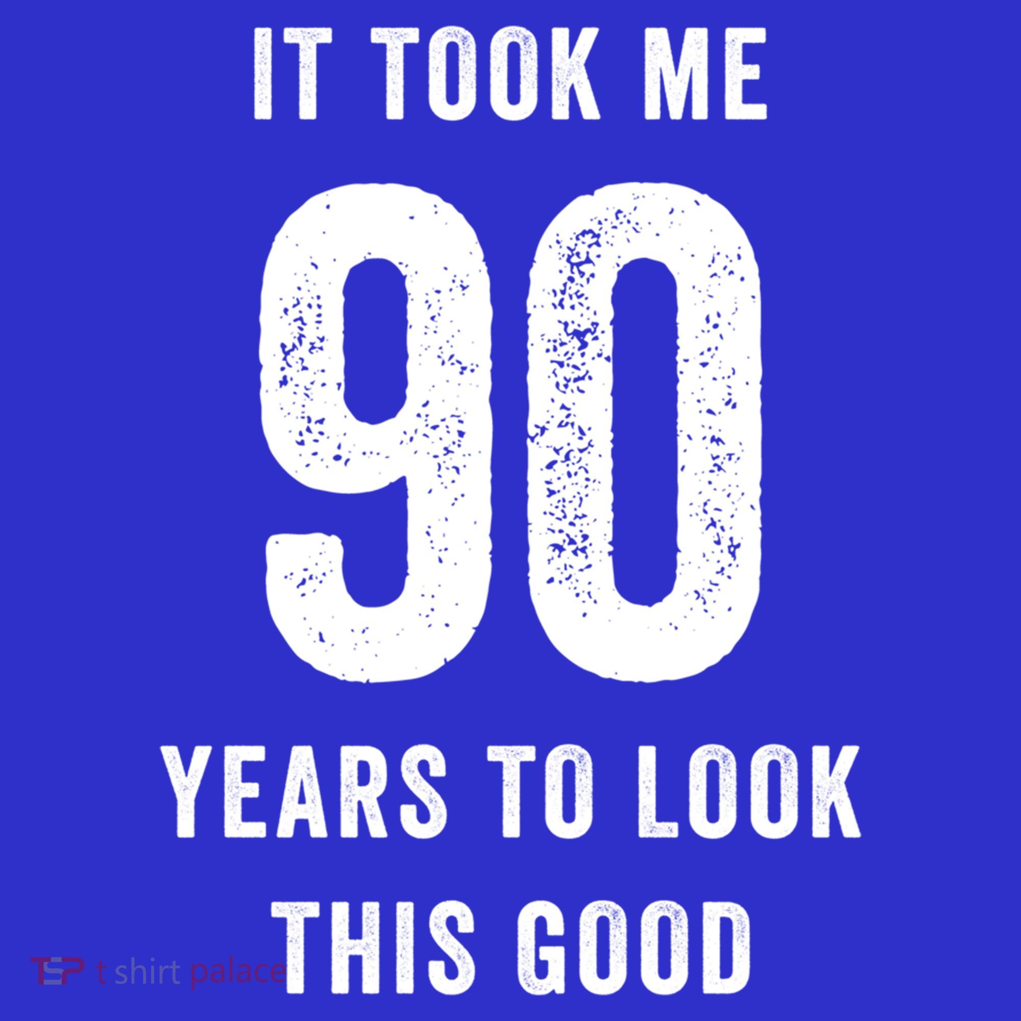 It Took Me 90 Years To Look This Good Awesome 90Th Birthday Gift Sweatshirt
