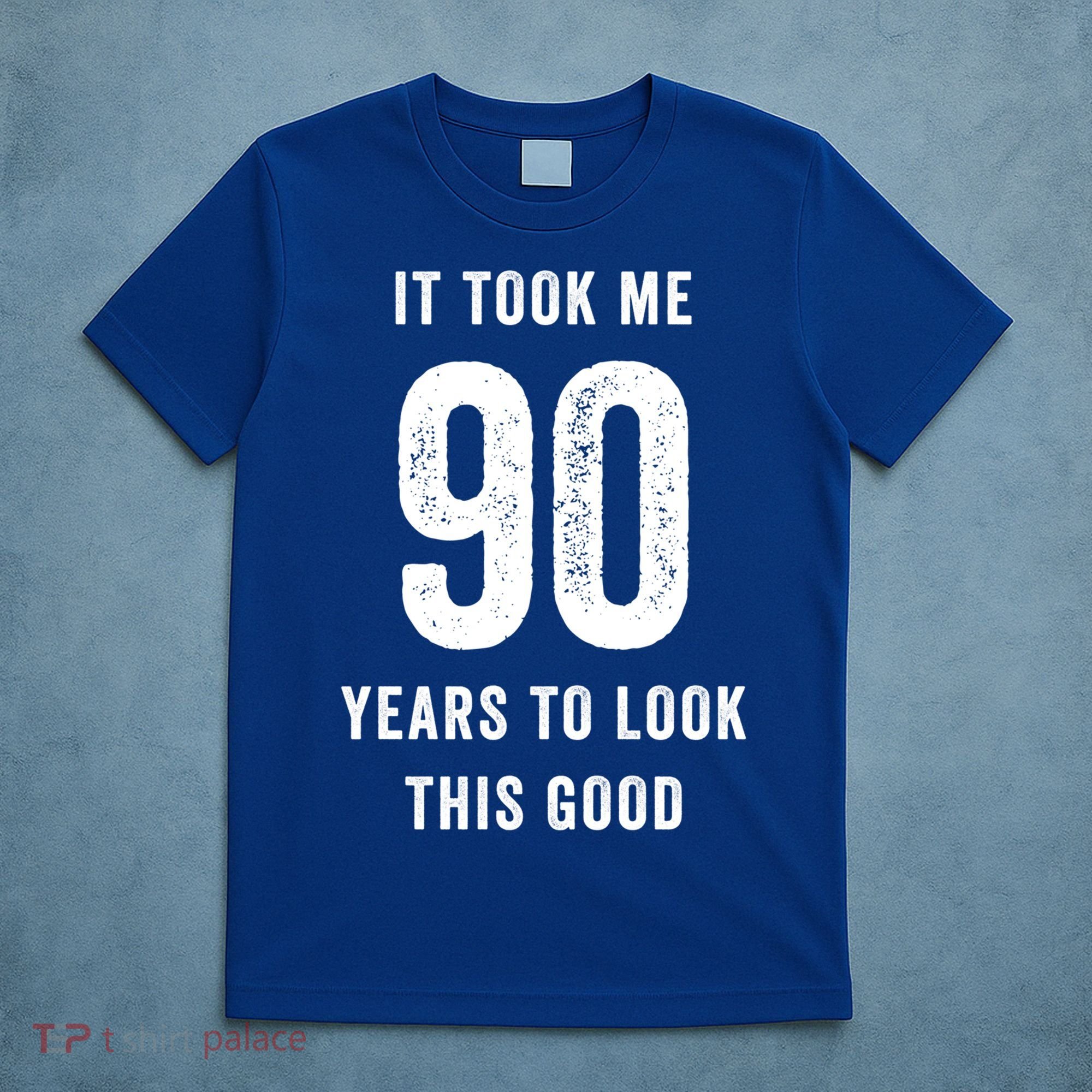 It Took Me 90 Years To Look This Good Awesome 90Th Birthday Gift T-Shirt