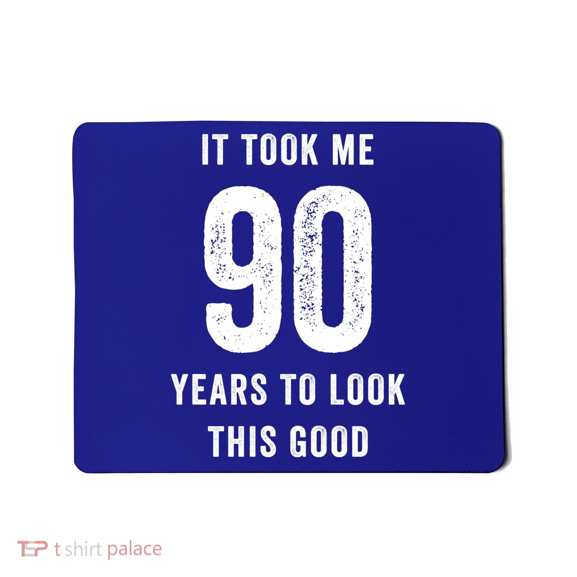 It Took Me 90 Years To Look This Good Awesome 90Th Birthday Gift Mousepad