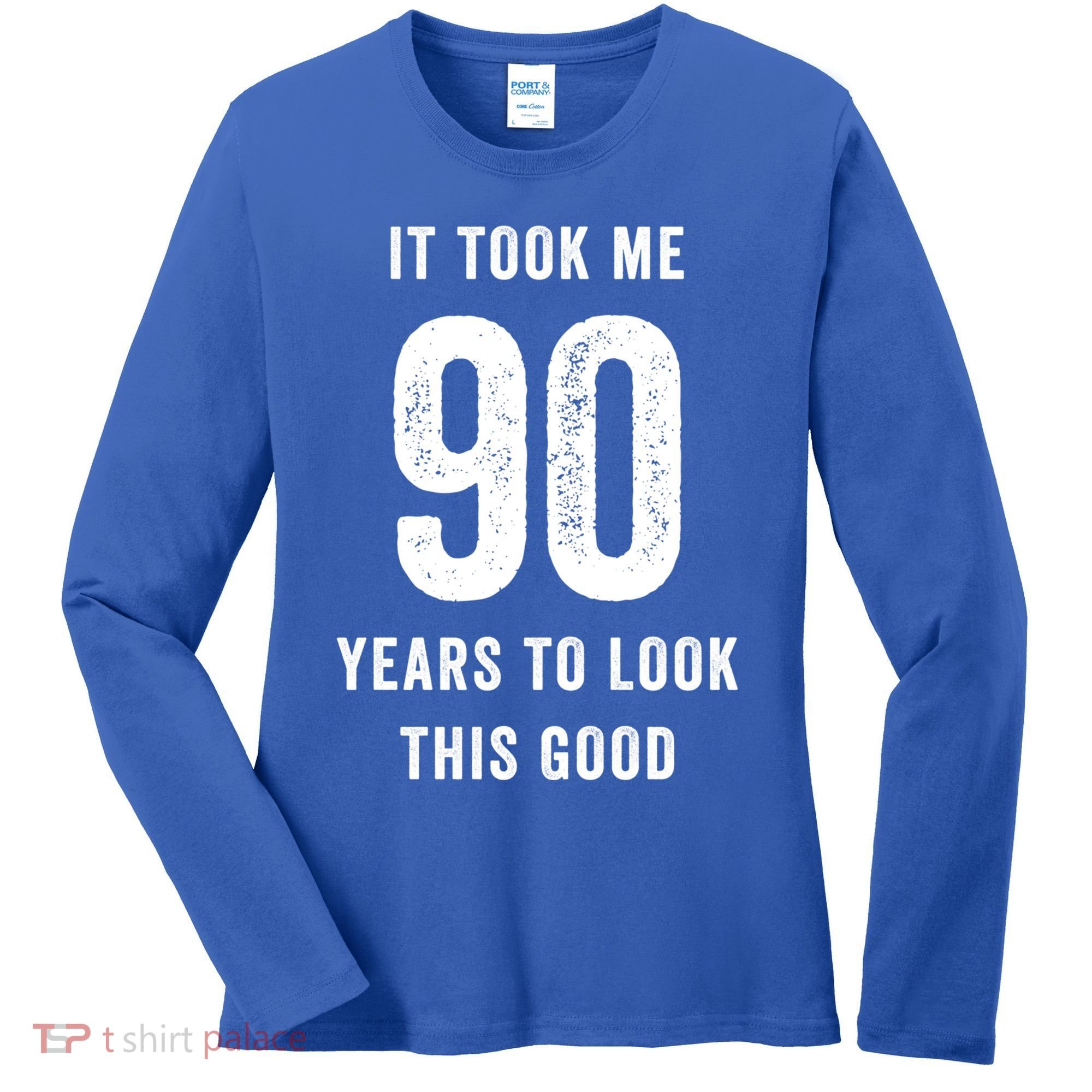 It Took Me 90 Years To Look This Good Awesome 90Th Birthday Gift Women's Long Sleeve Shirt