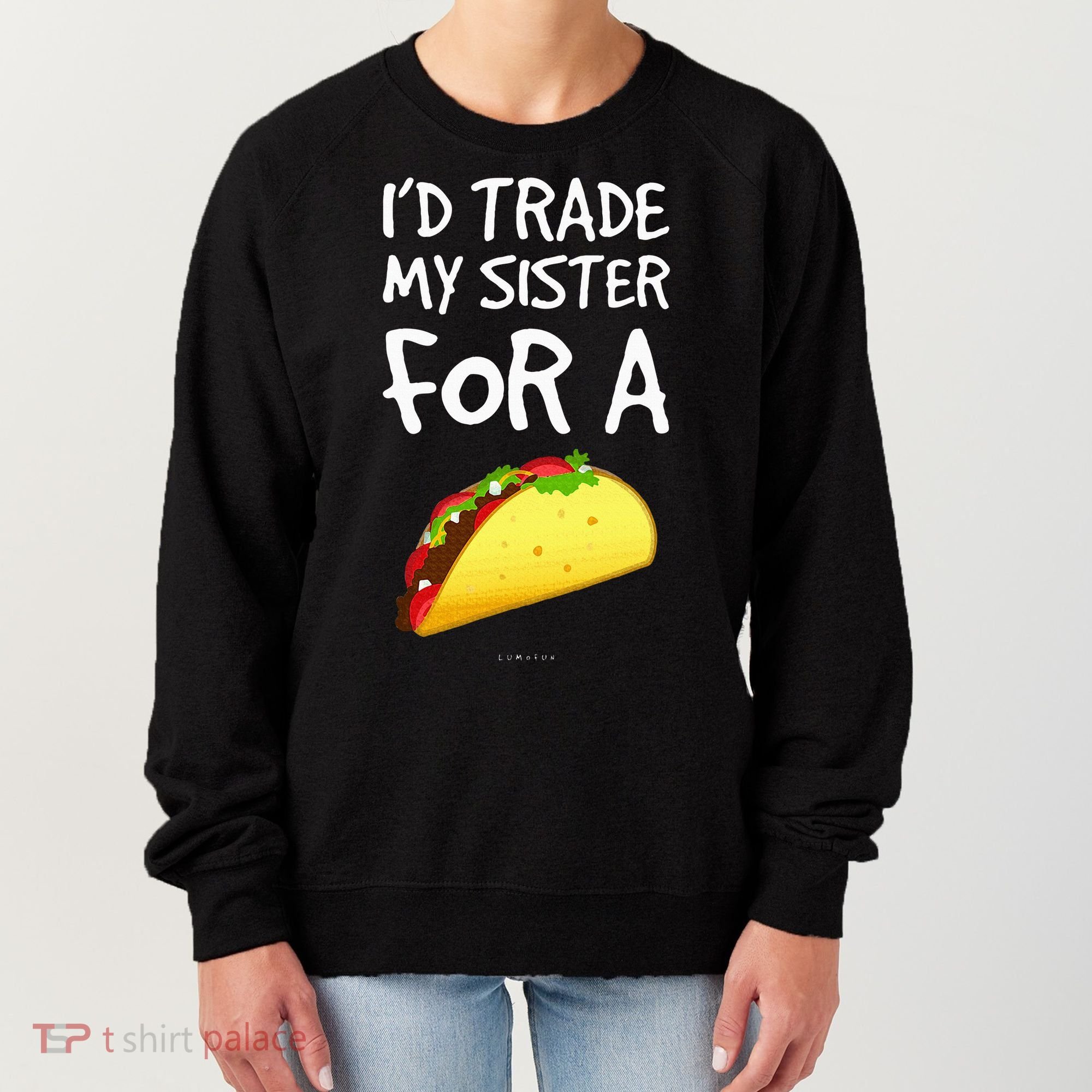 ID Trade My Sister For A Taco Funny Taco Women's Sweatshirt