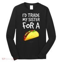ID Trade My Sister For A Taco Funny Taco Long Sleeve Shirt thumb 0
