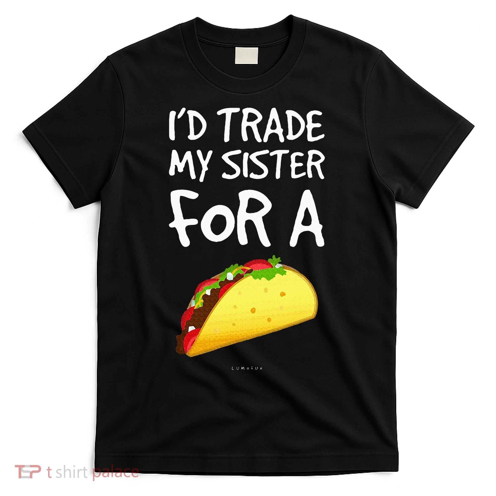 ID Trade My Sister For A Taco Funny Taco T-Shirt