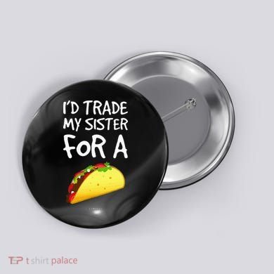 ID Trade My Sister For A Taco Funny Taco Button