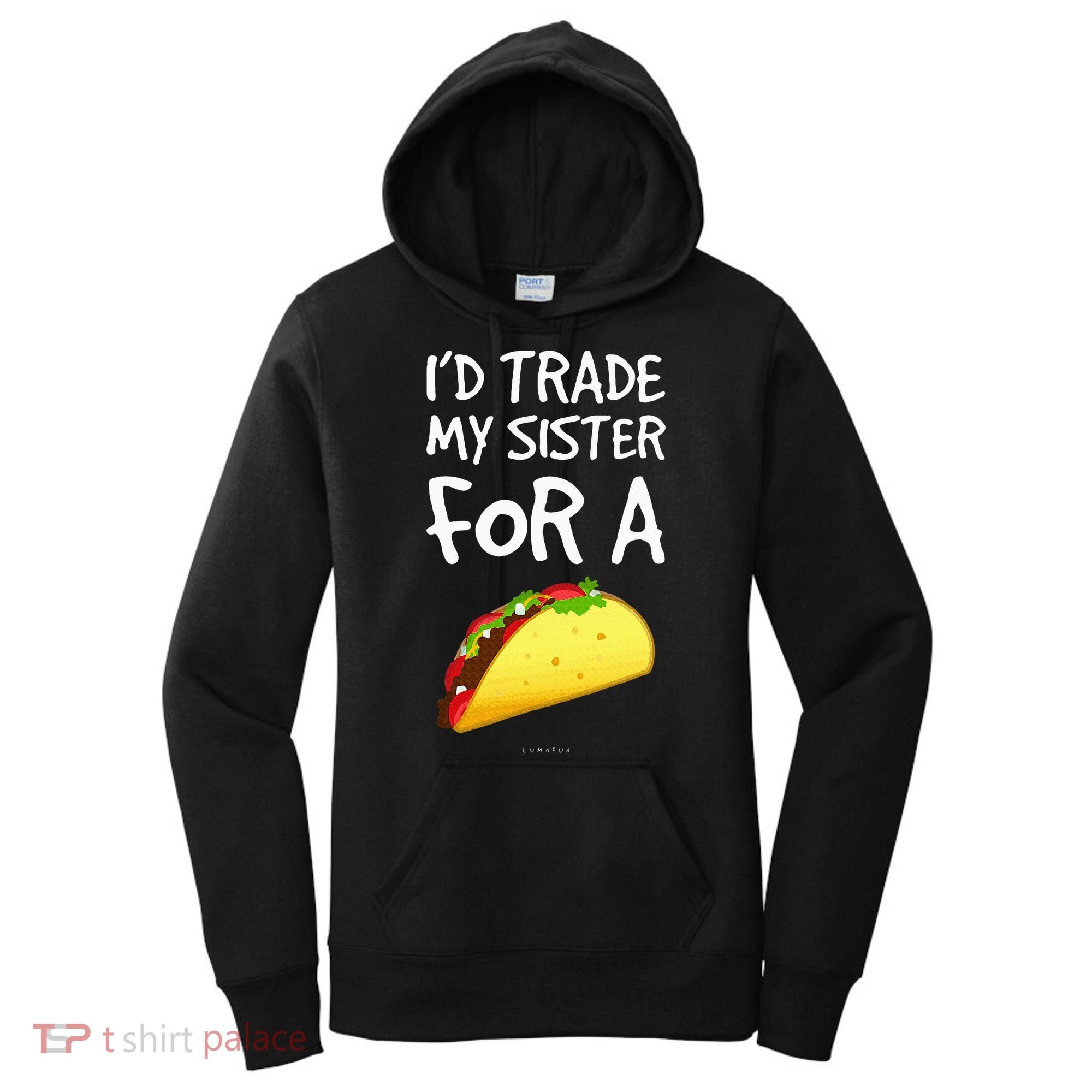 ID Trade My Sister For A Taco Funny Taco Women's Hoodie