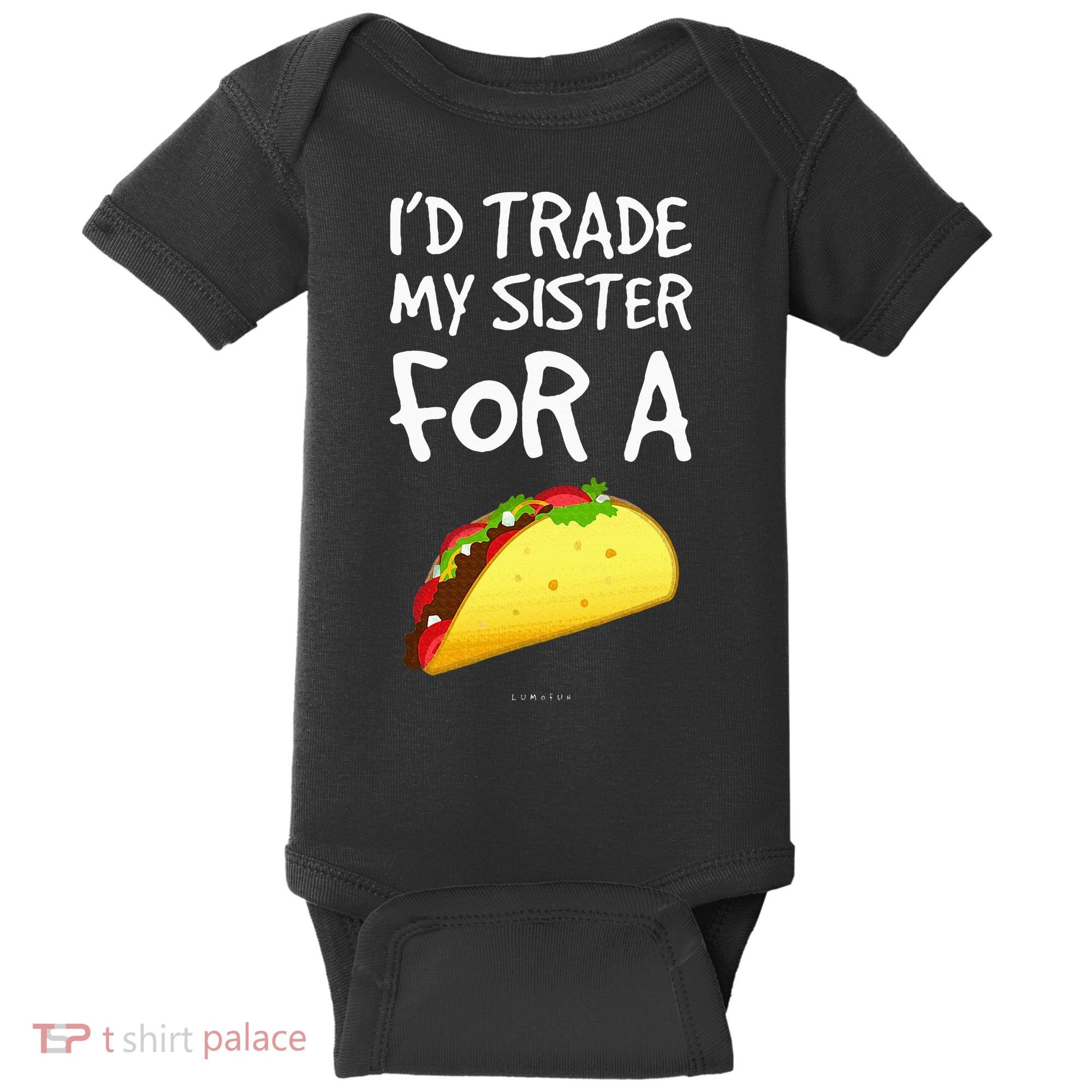 ID Trade My Sister For A Taco Funny Taco Baby Bodysuit