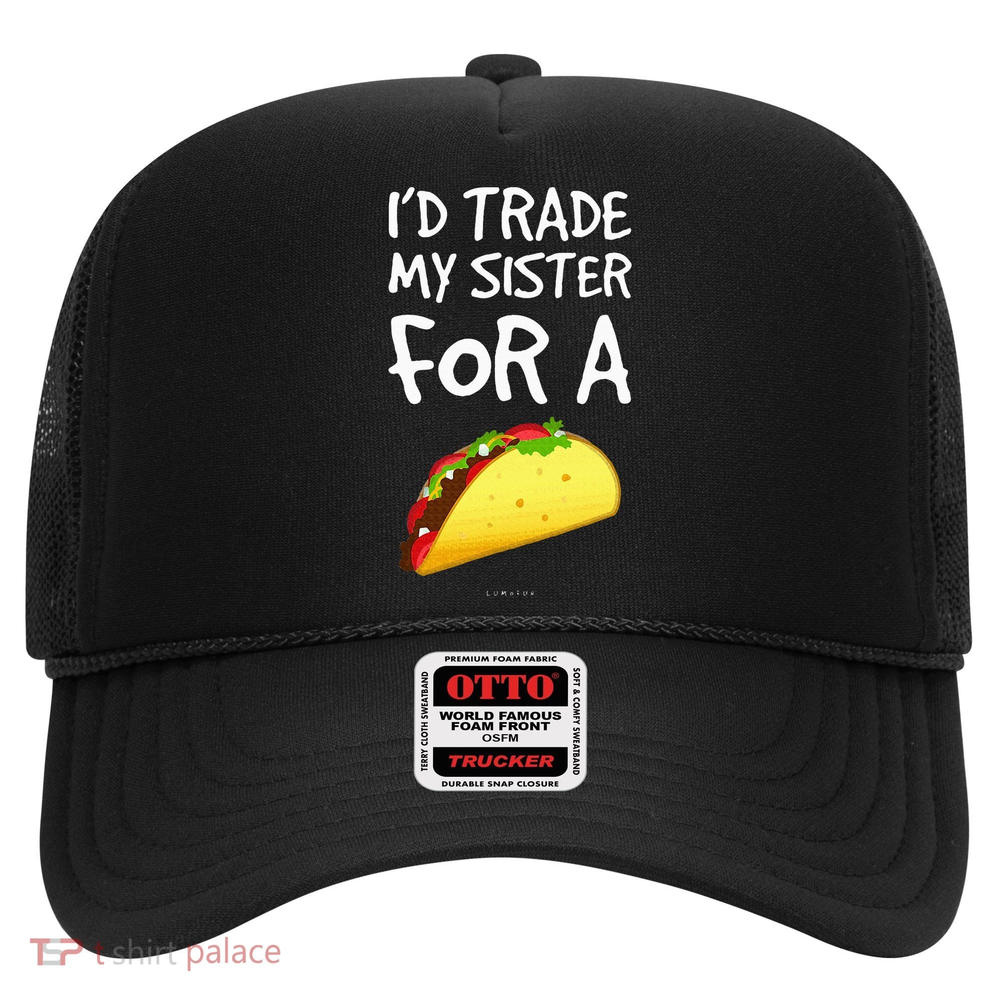 ID Trade My Sister For A Taco Funny Taco Hat