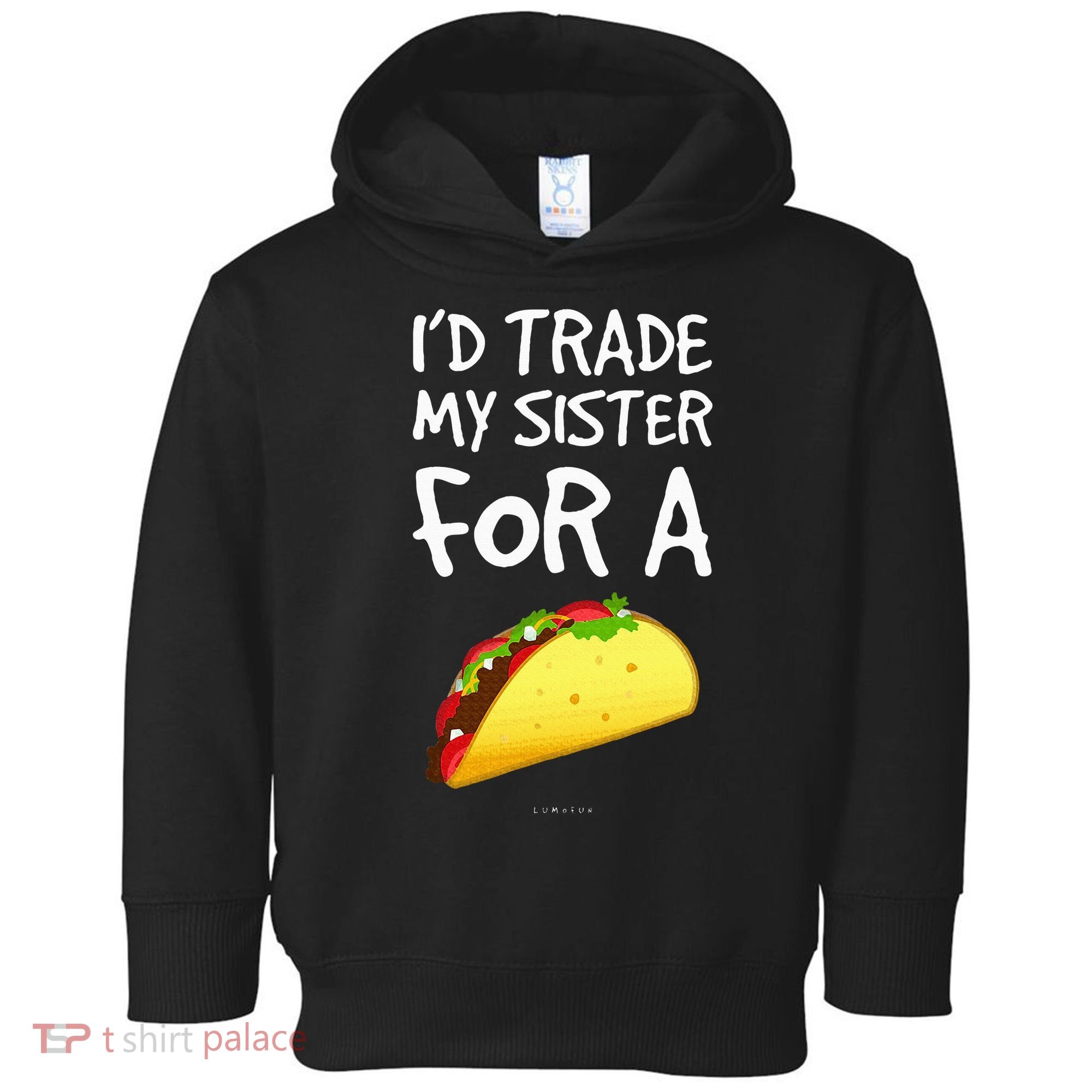 ID Trade My Sister For A Taco Funny Taco Toddler Hoodie