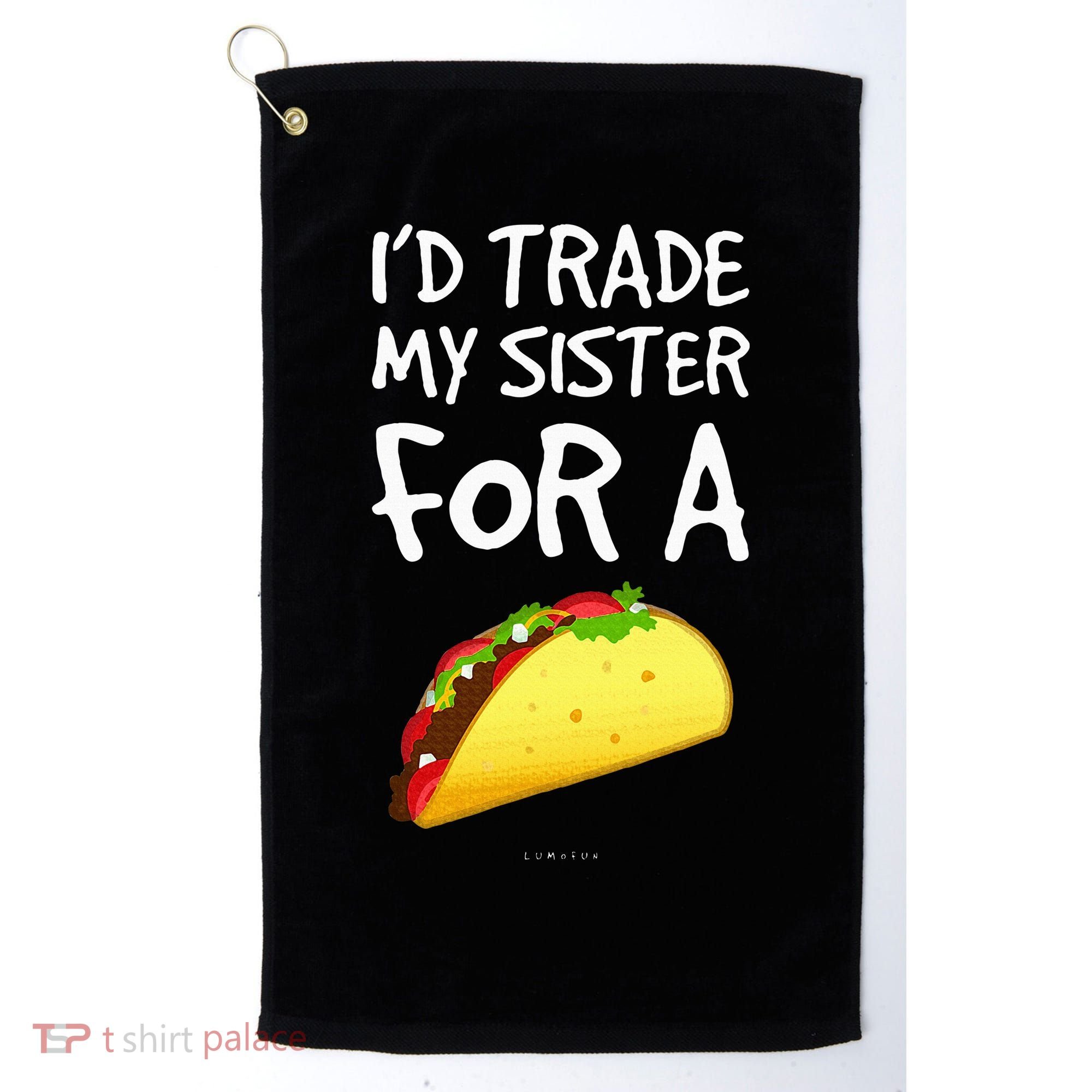 ID Trade My Sister For A Taco Funny Taco Golf Towel