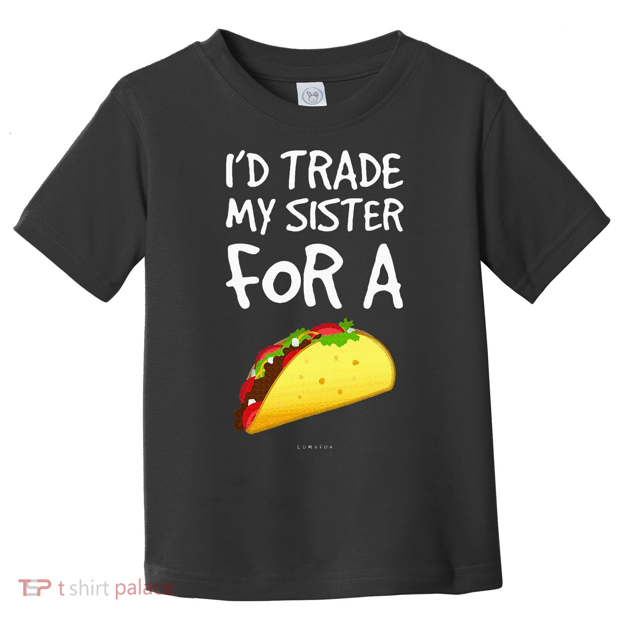 ID Trade My Sister For A Taco Funny Taco Toddler T-Shirt