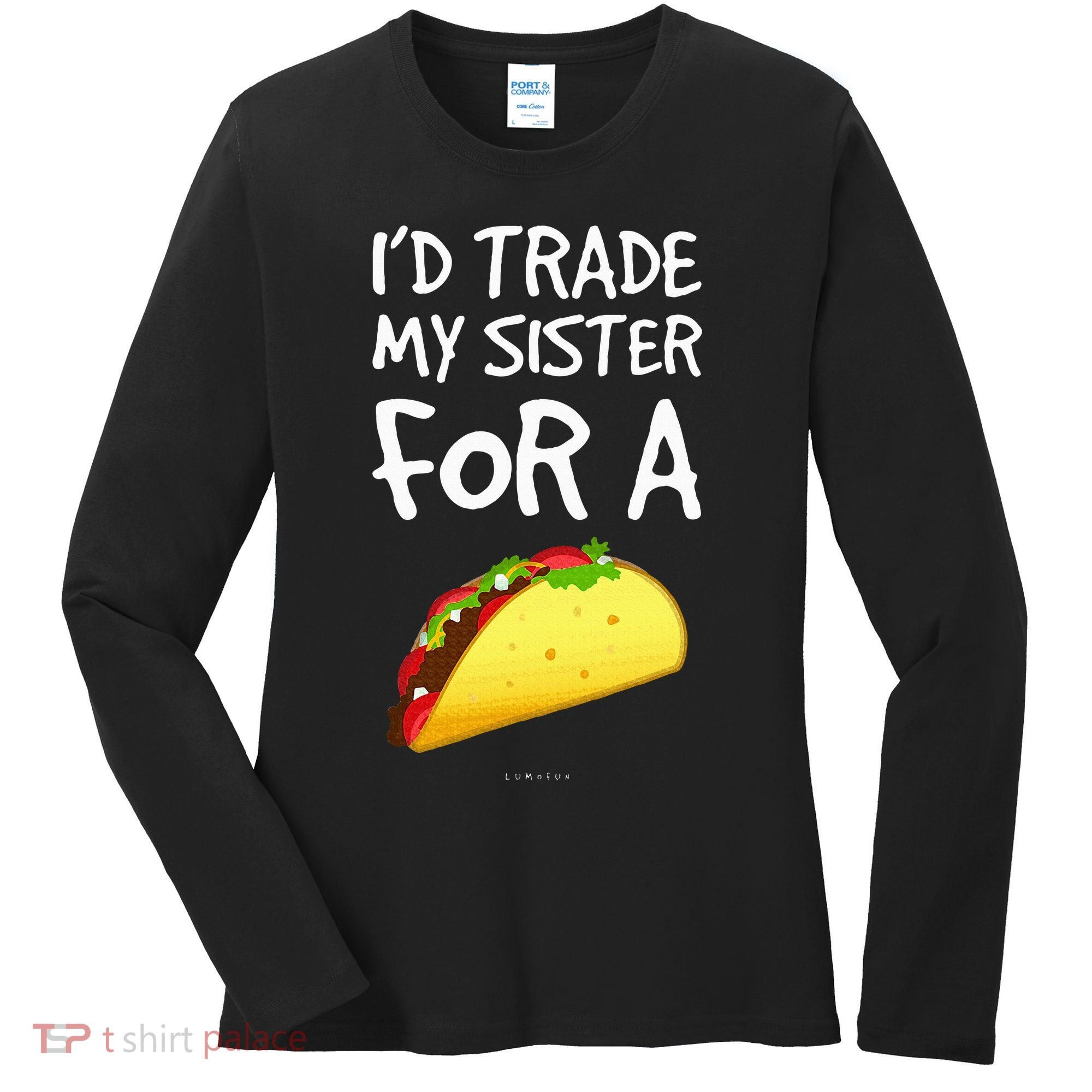 ID Trade My Sister For A Taco Funny Taco Women's Long Sleeve Shirt