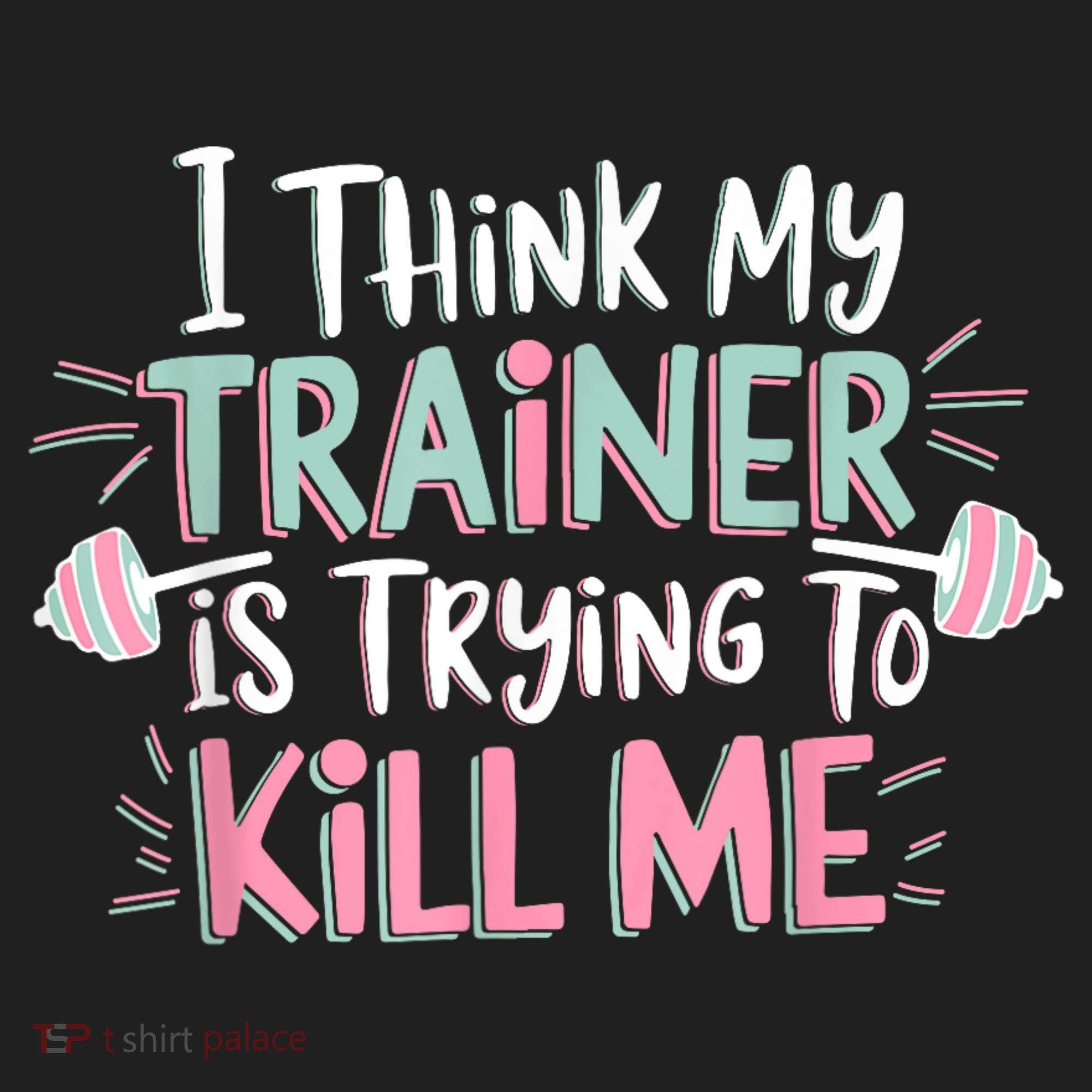 I Think My Trainer Is Trying To Kill Me Funny Gymer Women's Sweatshirt