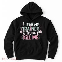 I Think My Trainer Is Trying To Kill Me Funny Gymer Hoodie thumb 0