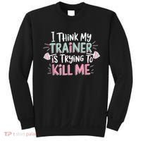 I Think My Trainer Is Trying To Kill Me Funny Gymer Sweatshirt thumb 0