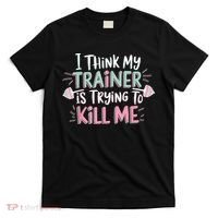I Think My Trainer Is Trying To Kill Me Funny Gymer T-Shirt thumb 0