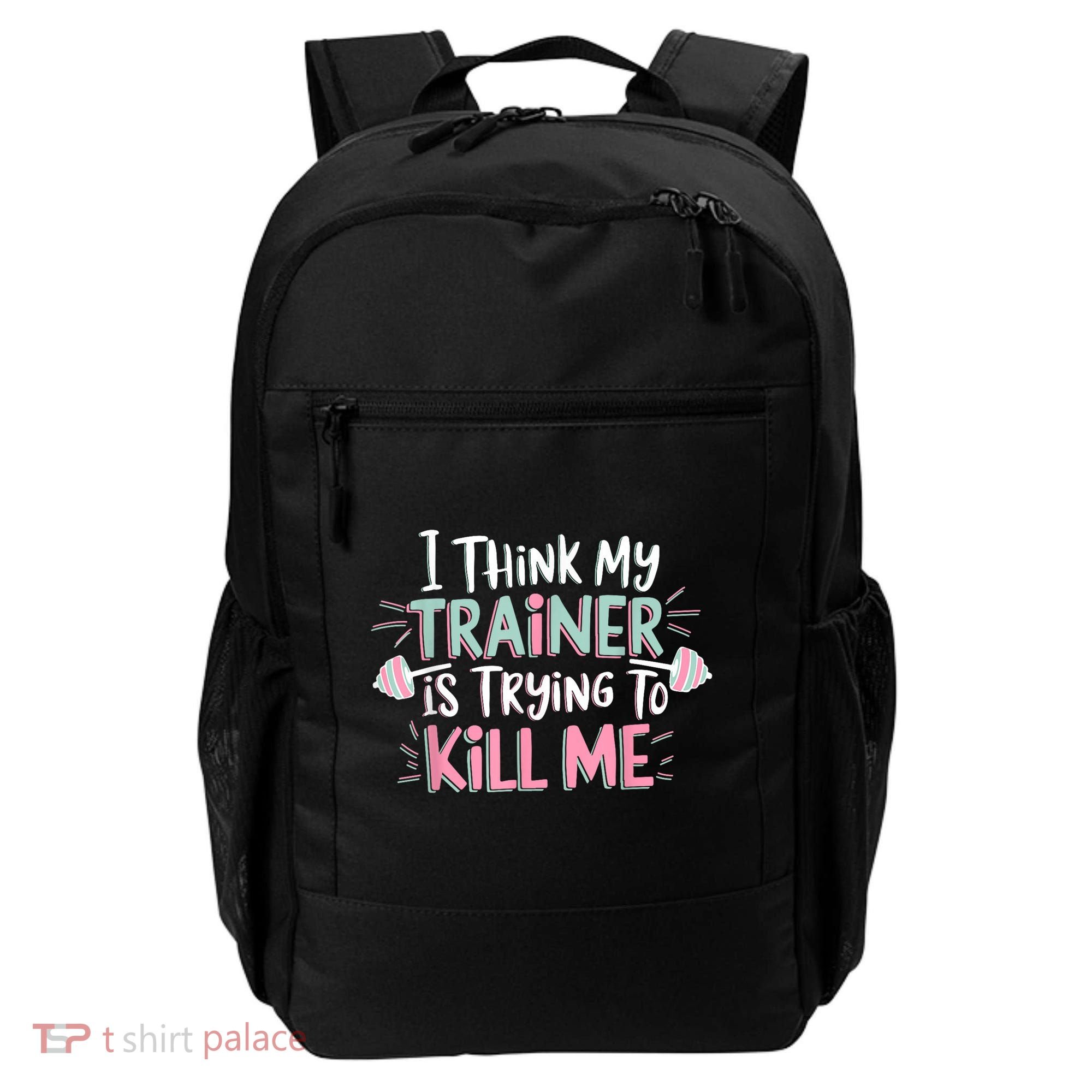 I Think My Trainer Is Trying To Kill Me Funny Gymer Backpack