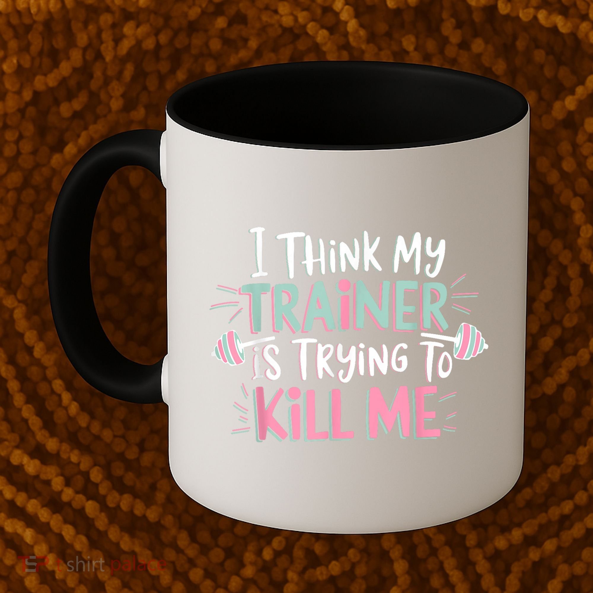 I Think My Trainer Is Trying To Kill Me Funny Gymer Coffee Mug