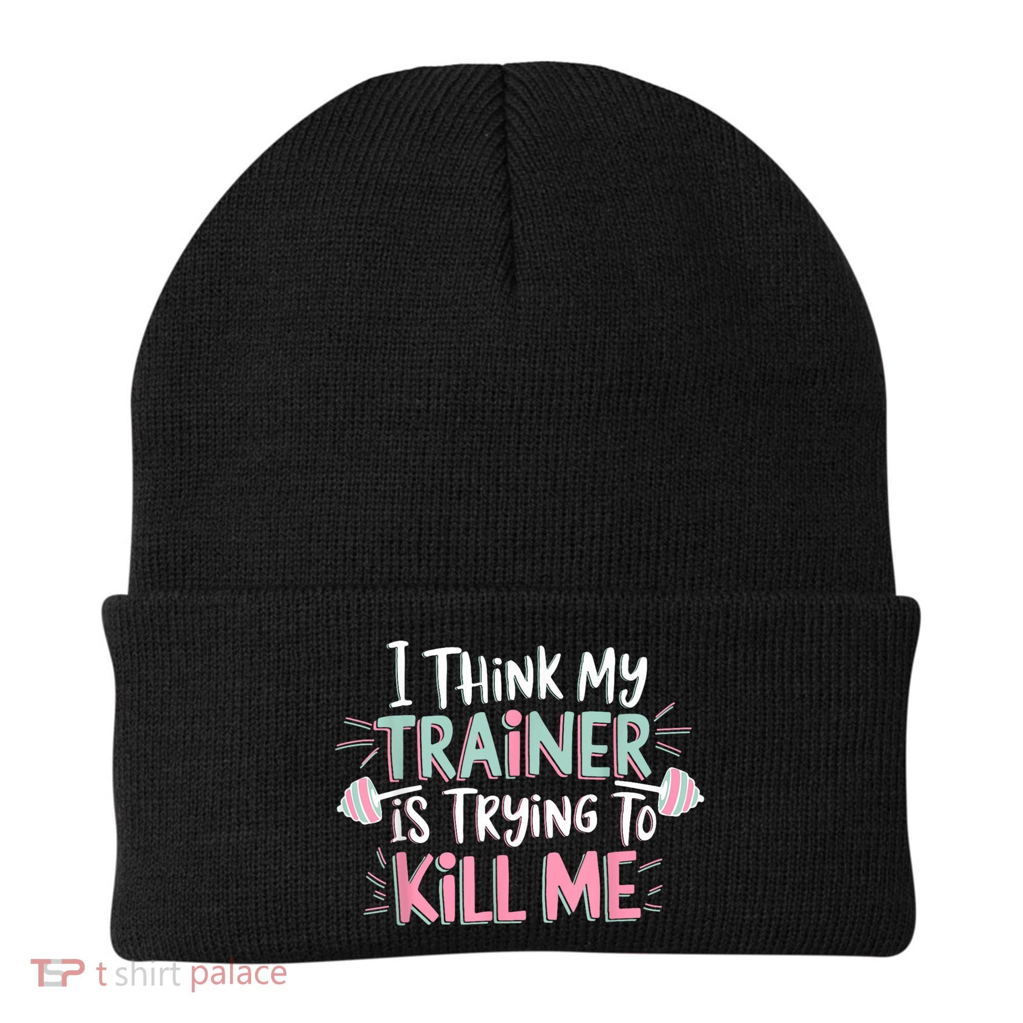 I Think My Trainer Is Trying To Kill Me Funny Gymer Beanie