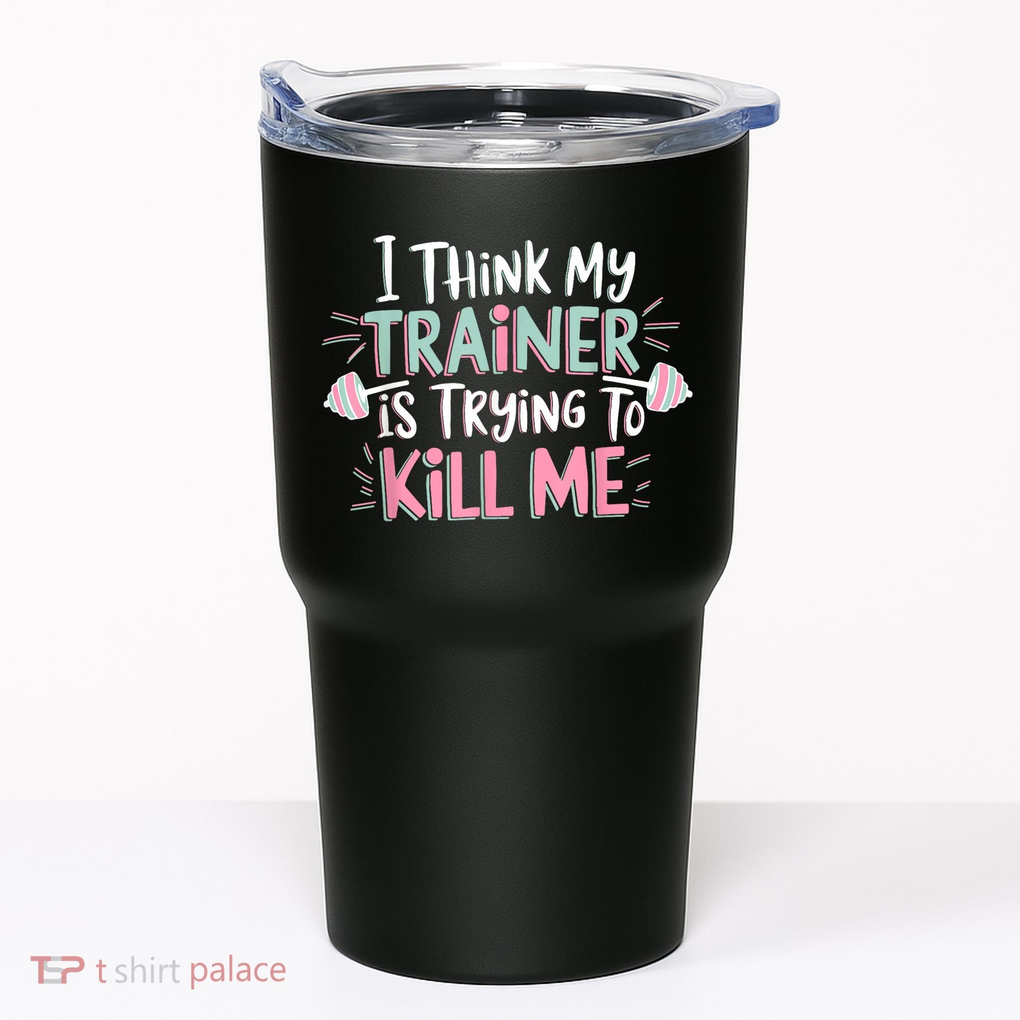I Think My Trainer Is Trying To Kill Me Funny Gymer Tumbler