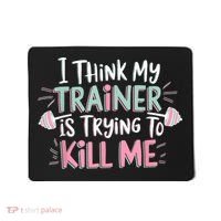 I Think My Trainer Is Trying To Kill Me Funny Gymer Mousepad thumb 0