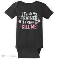 I Think My Trainer Is Trying To Kill Me Funny Gymer Baby Bodysuit thumb 0