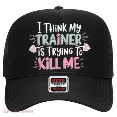 I Think My Trainer Is Trying To Kill Me Funny Gymer Hat