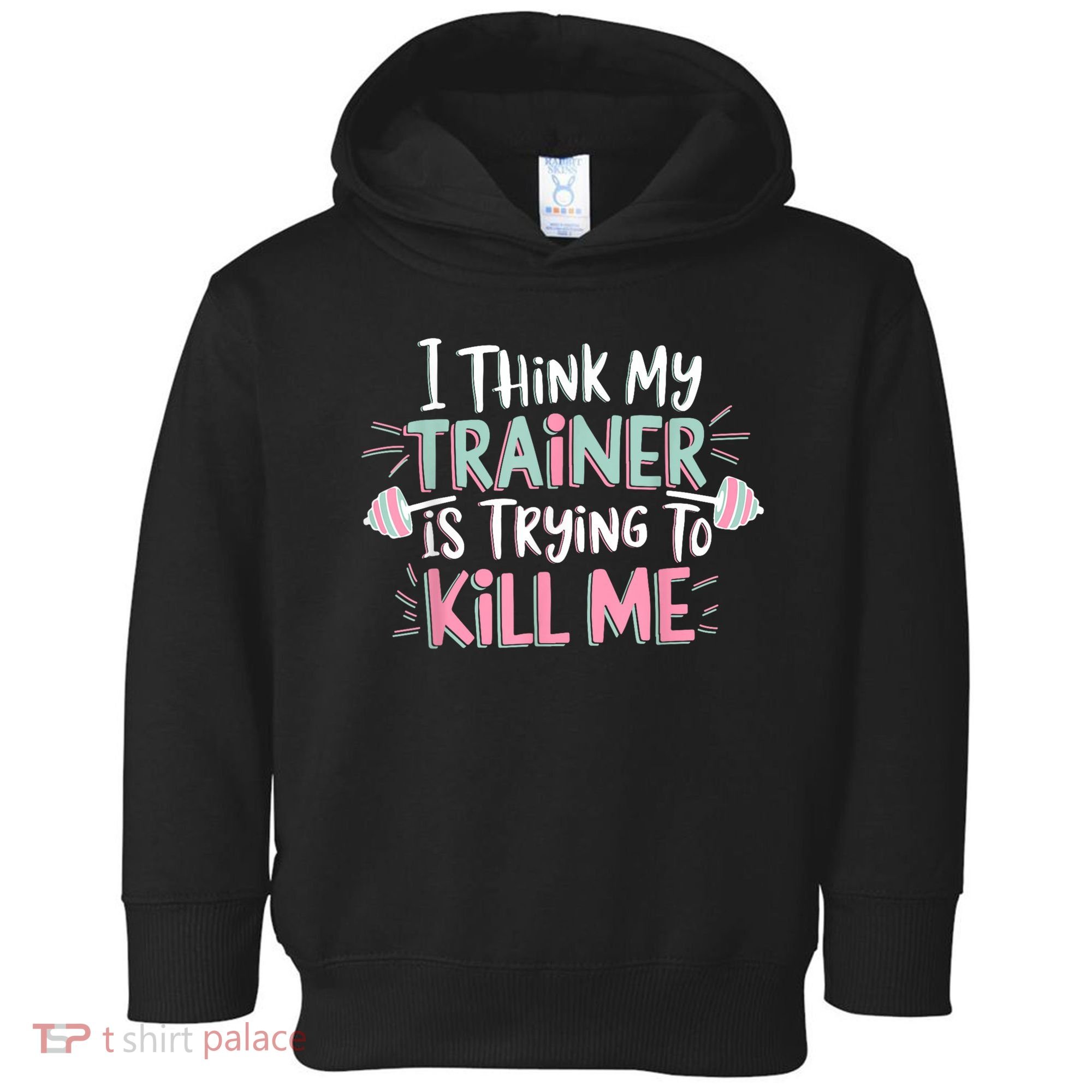 I Think My Trainer Is Trying To Kill Me Funny Gymer Toddler Hoodie