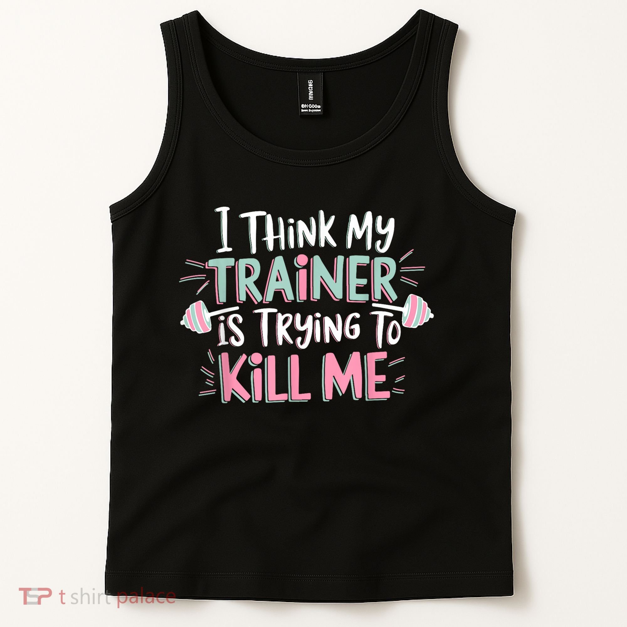 I Think My Trainer Is Trying To Kill Me Funny Gymer Tank Top