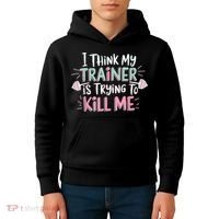 I Think My Trainer Is Trying To Kill Me Funny Gymer Kids Hoodie thumb 4
