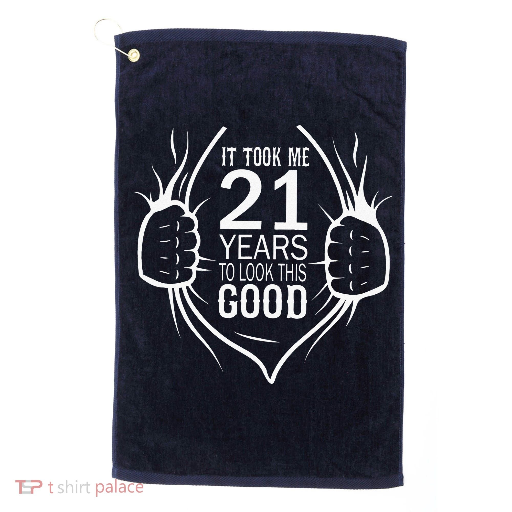 It Took Me 21 Years To Look This Good Gift For 21st Birthday Golf Towel