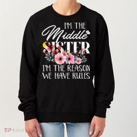 I'm The Middle Sister I'm The Reason We Have Rules Flower Women's Sweatshirt thumb 0