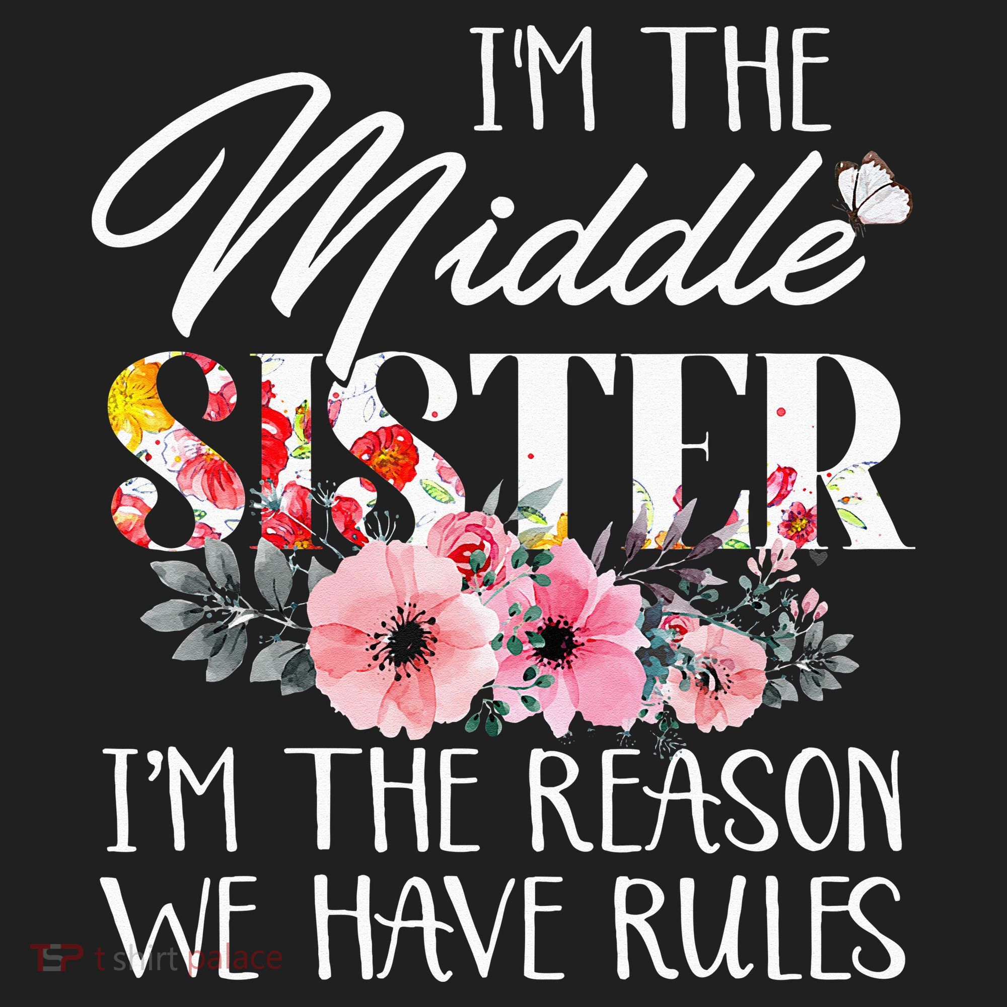 I'm The Middle Sister I'm The Reason We Have Rules Flower Women's Sweatshirt