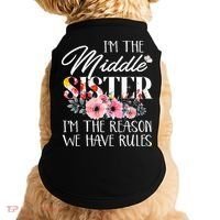 I'm The Middle Sister I'm The Reason We Have Rules Flower Doggie Tank thumb 0