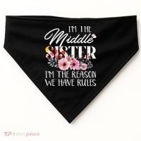 I'm The Middle Sister I'm The Reason We Have Rules Flower USA-Made Doggie Bandana thumb 0