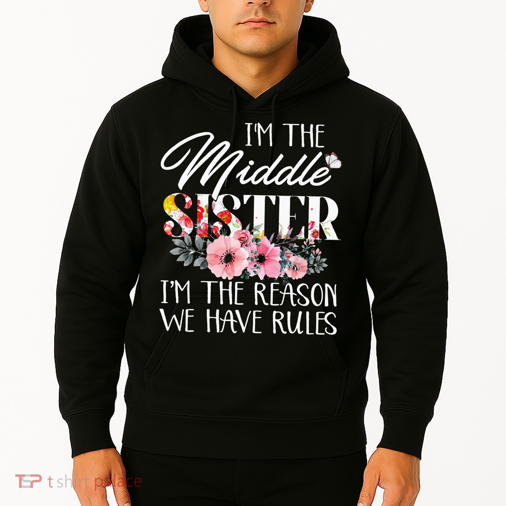 I'm The Middle Sister I'm The Reason We Have Rules Flower Hoodie