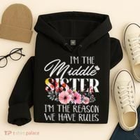 I'm The Middle Sister I'm The Reason We Have Rules Flower Hoodie thumb 4