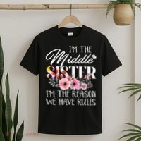 I'm The Middle Sister I'm The Reason We Have Rules Flower T-Shirt thumb 2