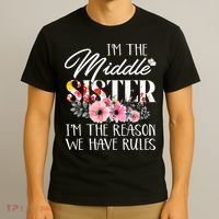 I'm The Middle Sister I'm The Reason We Have Rules Flower T-Shirt thumb 3