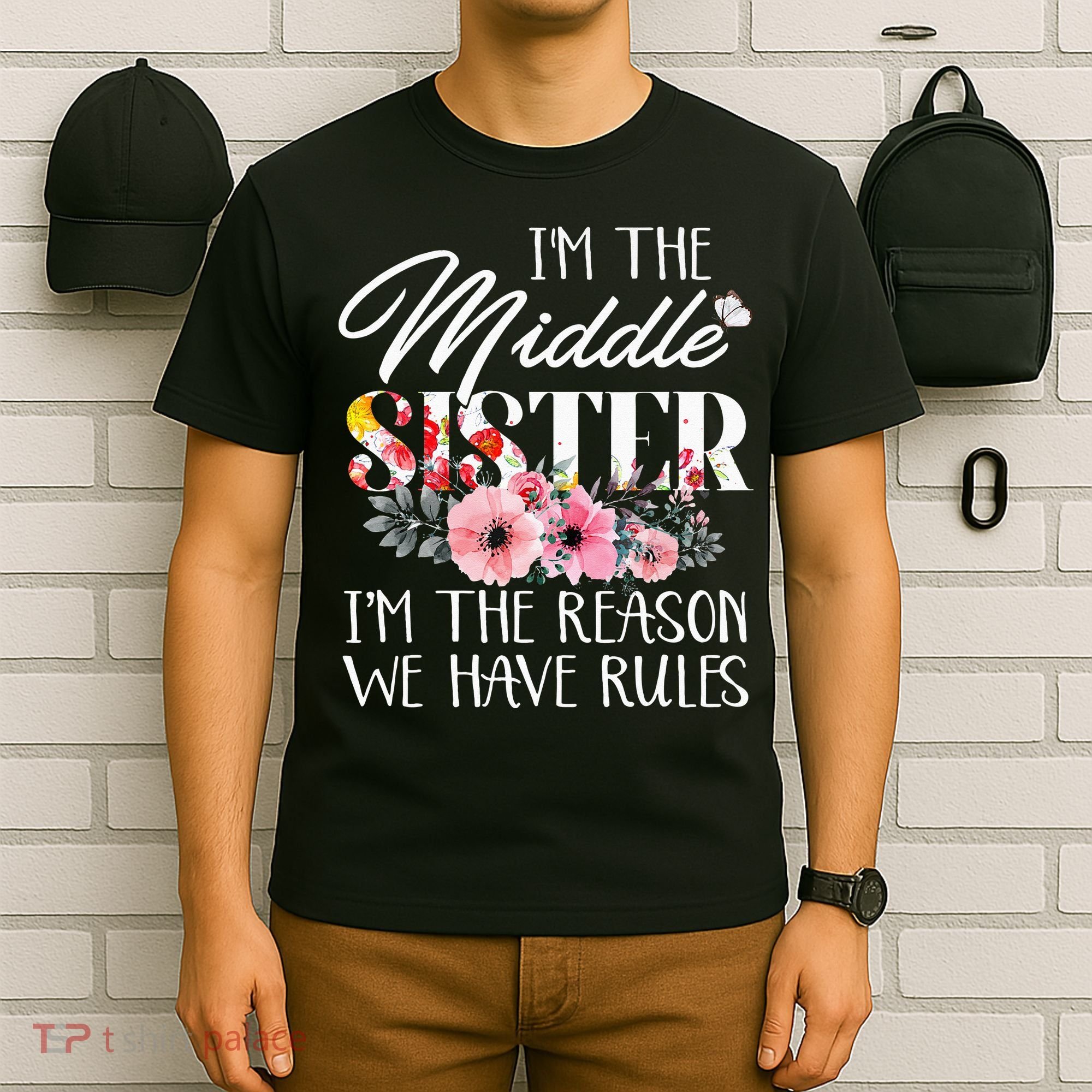 I'm The Middle Sister I'm The Reason We Have Rules Flower T-Shirt