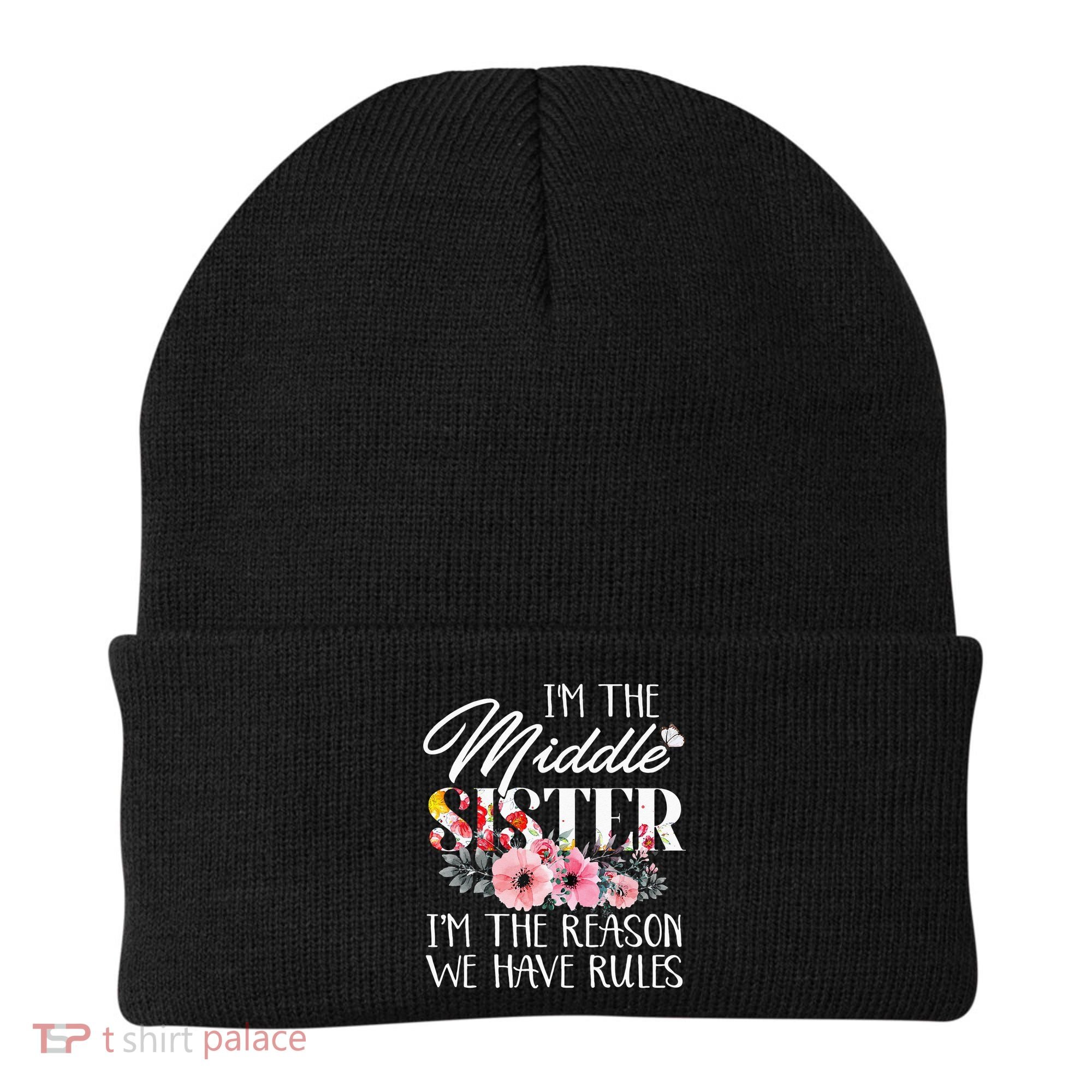 I'm The Middle Sister I'm The Reason We Have Rules Flower Beanie