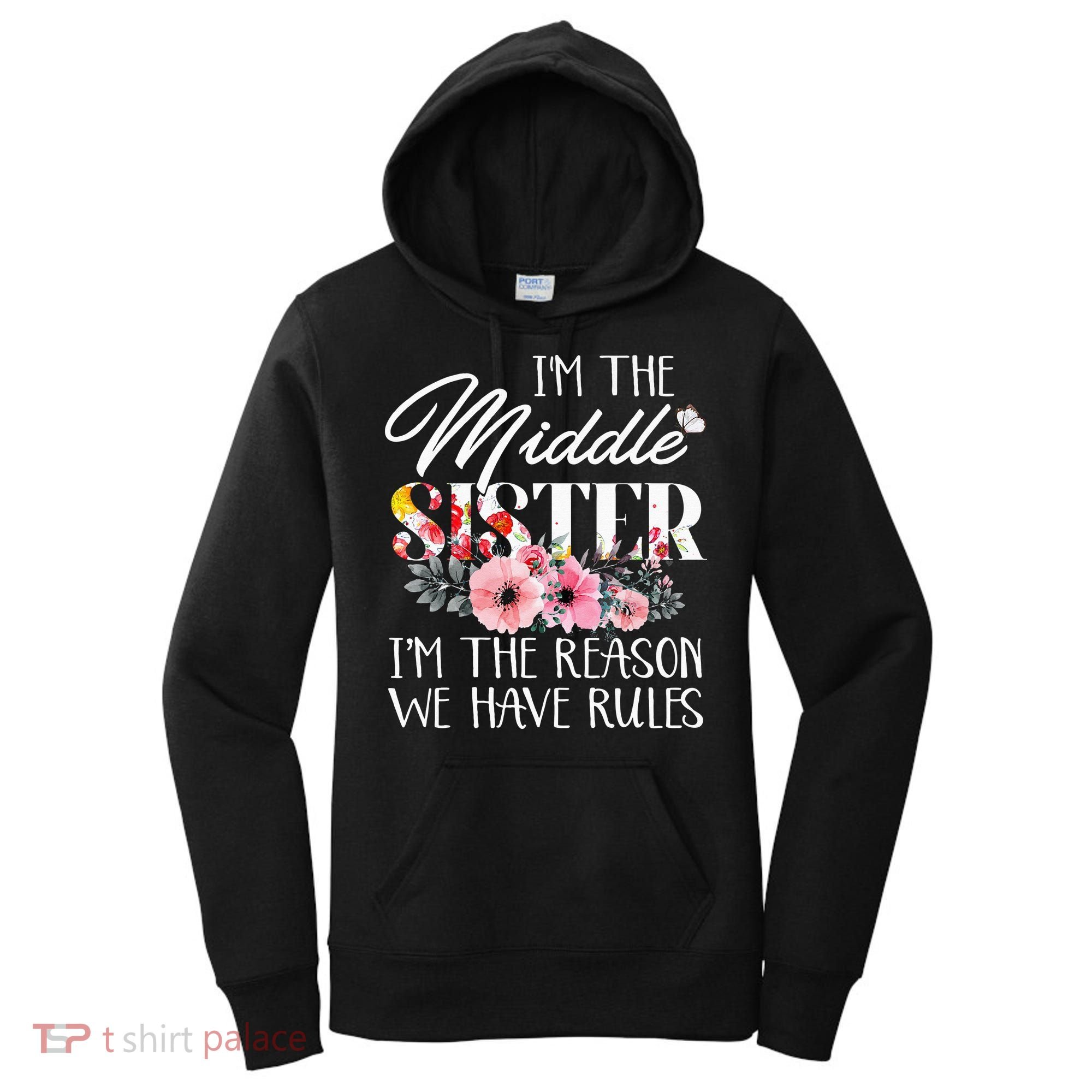 I'm The Middle Sister I'm The Reason We Have Rules Flower Women's Hoodie