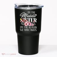 I'm The Middle Sister I'm The Reason We Have Rules Flower Tumbler thumb 0
