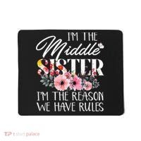 I'm The Middle Sister I'm The Reason We Have Rules Flower Mousepad thumb 0